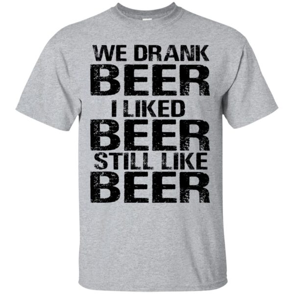 Brett Kavanaugh We drank beer I liked Beer still like Beer shirt, guys tee