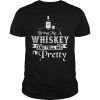 Bring me a whiskey and tell me I&rsquo;m pretty shirt, hoodie, long sleeve