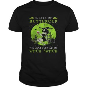 Buckle up buttercup you just flipped my witch switch green halloween shirt