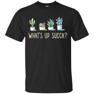 Cactus what&rsquo;s up succa shirt, hoodie, ladies tee