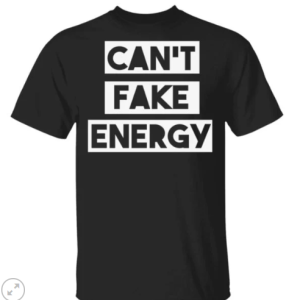 Can’t fake energy shirt, guys tee, tank top