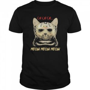 Cat Horror Mask Ch Ch Ch Meow Meow Meow Halloween shirt