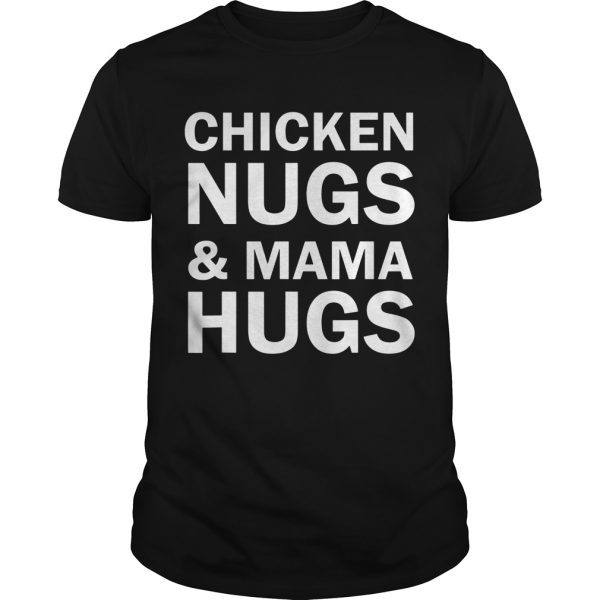 Chicken nugs and mama hugs shirt, hoodie, long sleeve, ladies tee