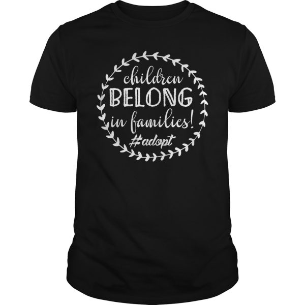 Children belong in families shirt, hoodie, long sleeve