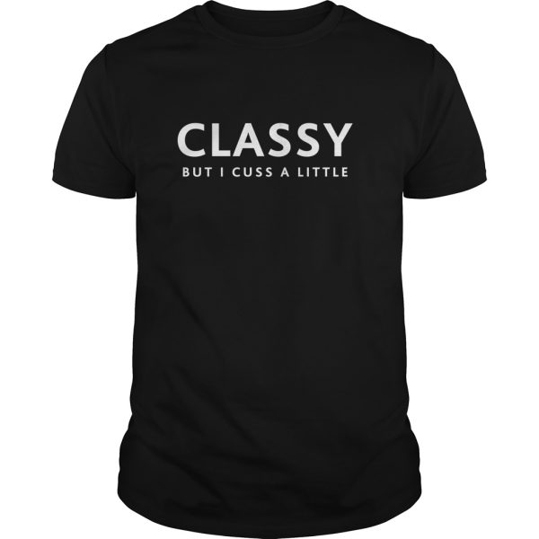 Classy But I Cuss A Little shirt, hoodie, long sleeve