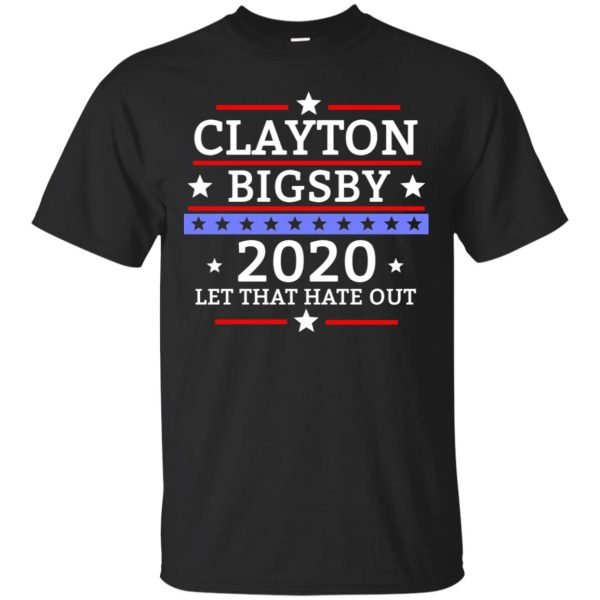 Clayton Bigsby 2020 let that hate out shirt, hoodie, long sleeve, ladies tee