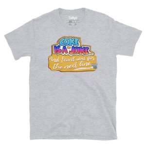 Coke Is A Joke, And I Can't Wait For The Next Line T-Shirt 4 Coke Is A Joke And I Cant Wait For The Next Line T Shirt 5