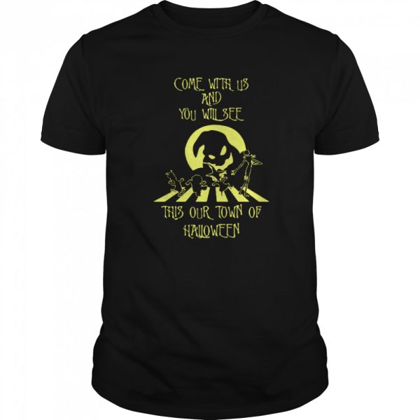 Come With Us And You Will See This Our Town Of Halloween shirt