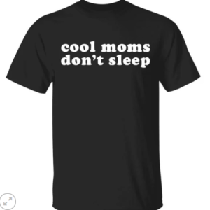 Cool moms don’t sleep shirt, hoodie, long sleeve