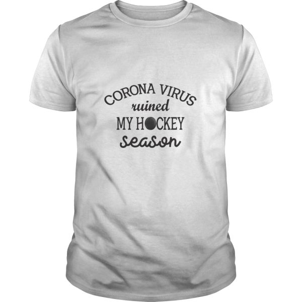 Corona virus ruined my hockey season shirt, hoodie, long sleeve