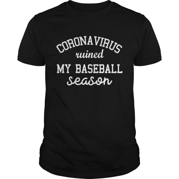Coronavirus ruined my baseball season shirt, hoodie, long sleeve