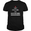 Covid 19 I can’t stay at home I’m a Registered Nurse shirt, hoodie