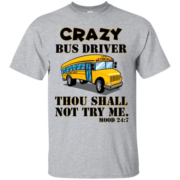 Crazy Bus driver thou shalt not try me mood 247 shirt