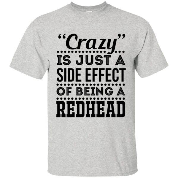 Crazy is just a side effect of being a redhead shirt, hoodie