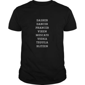Dasher Dancer Prancer Vixen Moscato Vodka Tequila Blitzen shirt