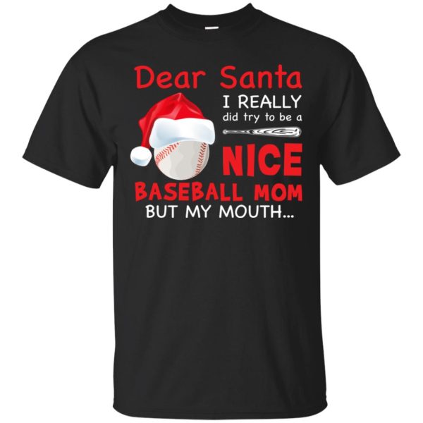 Dear Santa I really did try To Be a Nice Baseball Mom But my Mouth shirt