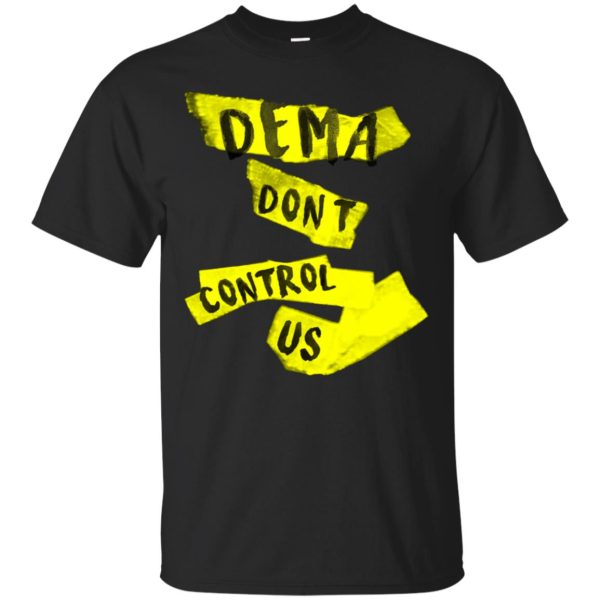 Dema don’t control us shirt, hoodie, long sleeve, ladies tee