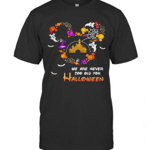 Disney We Are Never Too Old For Halloween T-Shirt