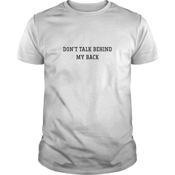 Don’t talk behind my back shirt, hoodie, long sleeve