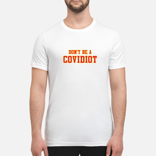 Don’t be a Covidiot shirt, hoodie, long sleeve, ladies tee