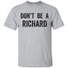 Don&rsquo;t be a Richard T-shirt, guys tee, ladies tee, long sleeve