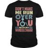 Don&rsquo;t make me run over you with my wheelchair shirt, hoodie
