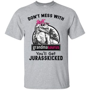 Don’t mess with Grandmasaurus you will get Jurasskicked shirt, ladies tee