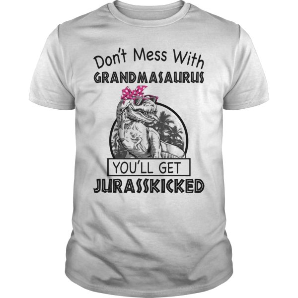 Don’t mess with Grandmasaurus you’ll get Jurasskicked shirt