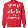 Drink up grinches It&rsquo;s Christmas sweatshirt, hoodie
