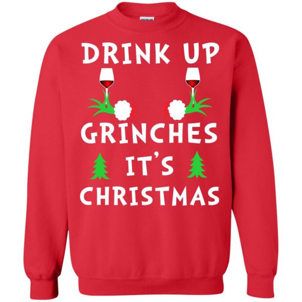 Drink up grinches It’s Christmas sweatshirt, hoodie