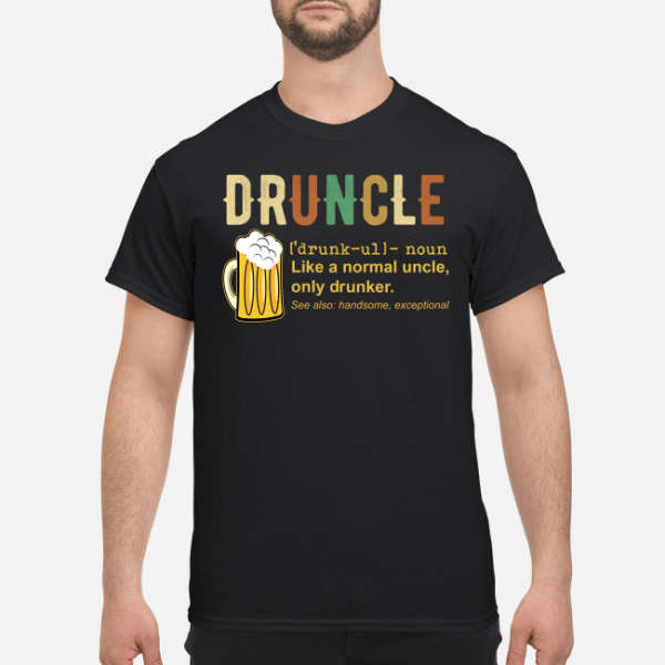 Druncle like a normal uncle only drunker shirt, hoodie