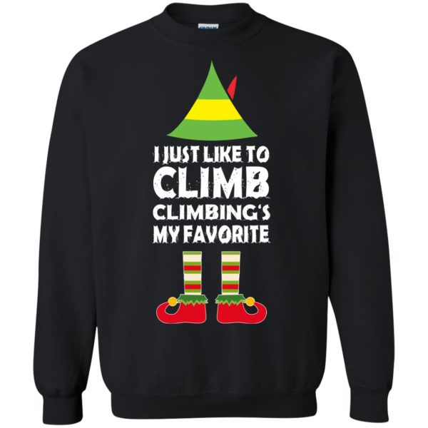 ELF I just like to climb my favorite Christmas sweater, shirt, hoodie