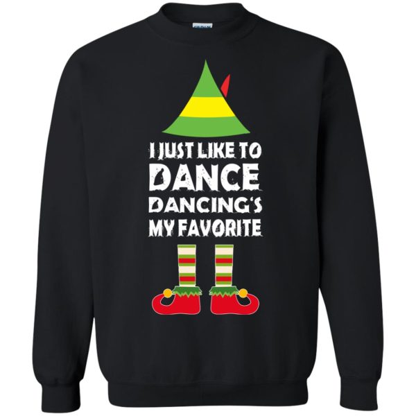 ELF I just like to dance my favorite Christmas sweatshirt, shirt, hoodie