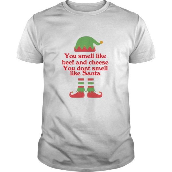 ELF You smell like beef and cheese you don’t smell like Santa shirt