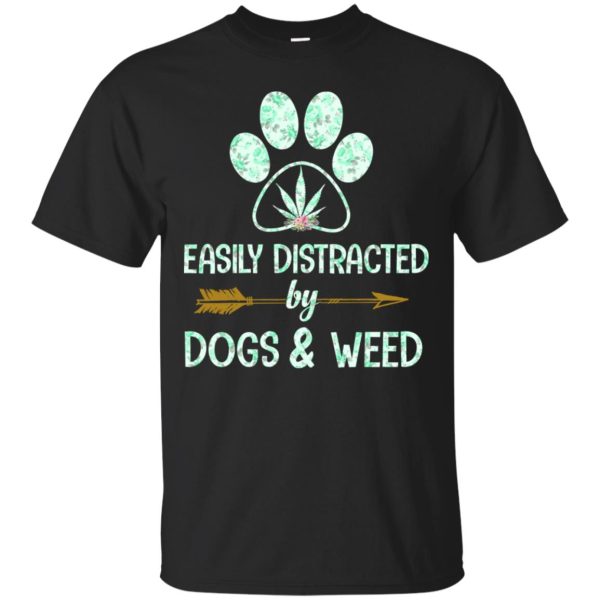 Easily distracted by dogs and weed shirt, hoodie, long sleeve