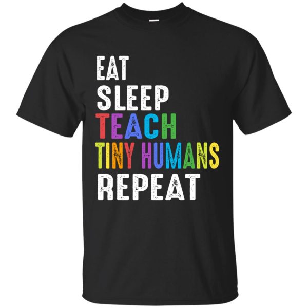 Eat Sleep Teach Tiny Humans Repeat shirt