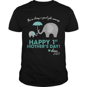 Elephant you&rsquo;re doing a great job mommy happy 1st mother&rsquo;s day shirt