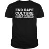 End rape culture even if it meays losing a few friend shirt, hoodie