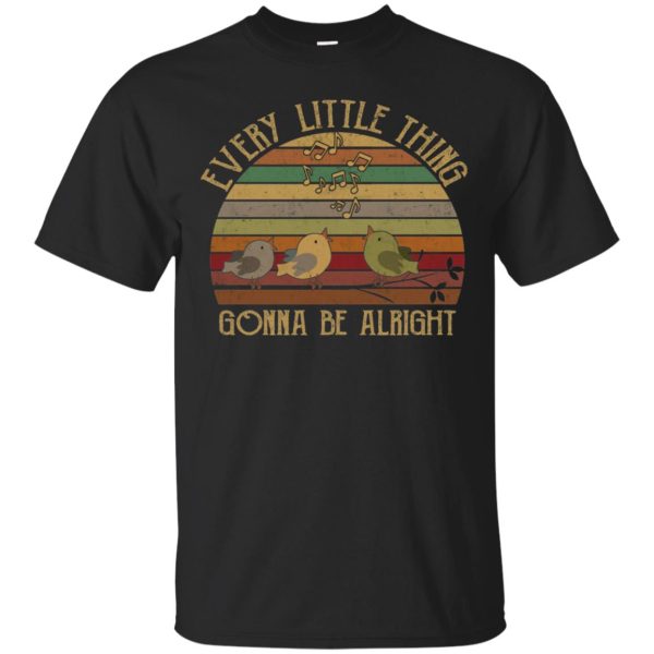 Every Little Thing Gonna Be Alright 3 Lil Birds shirt, hoodie, long sleeve