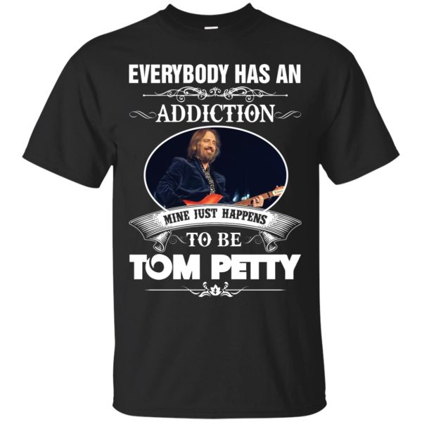 Everybody has an addiction mine Just happens to be Tom Petty shirt, long sleeve