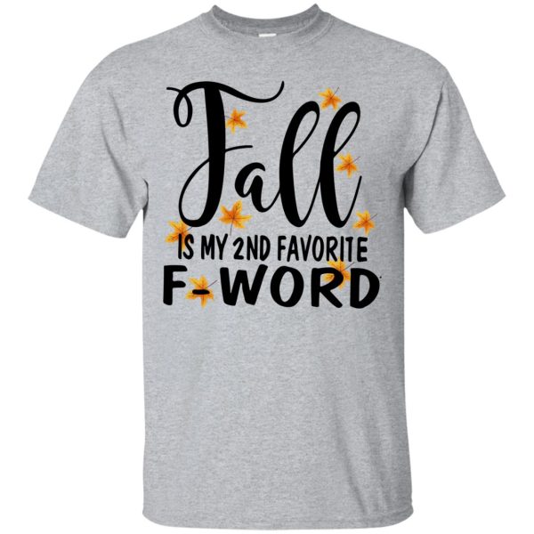 Fall is my 2nd favorite f-word t-shirt, hoodie, ladies tee