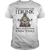 Fat Thor That&rsquo;s what I do I drink and I know things shirt