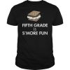 Fifth grade is s&rsquo;more fun shirt, hoodie, long sleeve