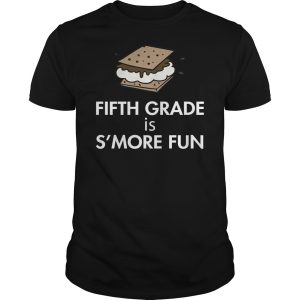 Fifth grade is s&rsquo;more fun shirt, hoodie, long sleeve