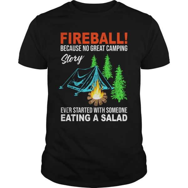 Fireball because no great camping story ever started with someone shirt