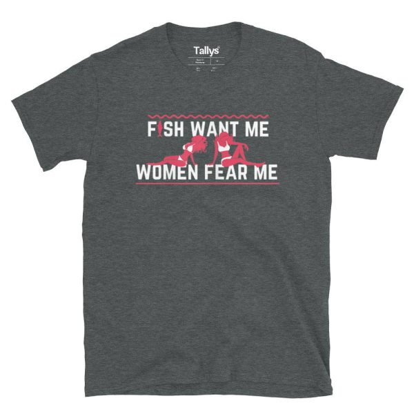 Fish Want Me, Women Fear Me T-Shirt