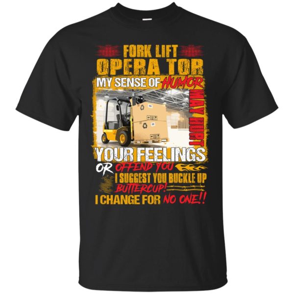 Forklift Operator Your Feelings t-shirt, long sleeve, hoodie