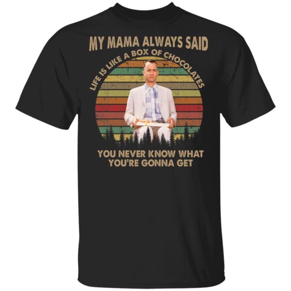 Forrest Gump my mama always said life is like a box of chocolates shirt