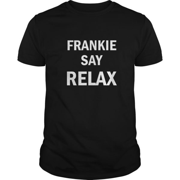 Frankie Say Relax shirt, hoodie, long sleeve, ladies tee