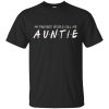 Friends movie My favorite people call me Auntie t-shirt, hoodie